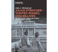 Julius Streicher - Tainted Images, Stolen Lives: The Anti-semitic Tabloid ‘der Stürmer’ and Children's Readers
