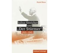 Julius Streicher Und "Der Stürmer" 1923 - 1945