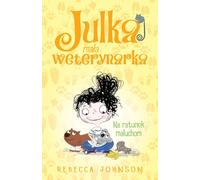 Julka le petit vétérinaire Volume 4 A la rescousse des petits Rebecca Johnson (Buch auf Polnisch)