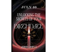 July 10: Unlocking the Secrets of Your Birthdate