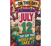 July 12: The Day That Would Not Take It