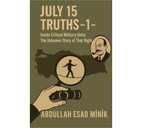 July 15 Truths -1-: Inside Critical Military Units: The Unknown Story of That Night