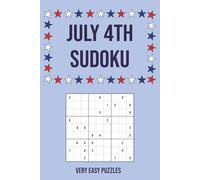 July 4th Sudoku: 55 Very Easy Puzzles with Interesting Facts About America's History & Spirit | Perfect for Independence Day | 6x9in, 110 Pages | Solutions Included