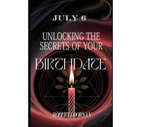 July 6: Unlocking the Secrets of Your Birthdate