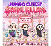 Jumbo Cutest Serial Killers Coloring Book: 4 Seasons In 1 Book | A Cozy Chaos Coloring Book of Killer-Cute Moments All Year Long, for Horror Fans Who Love Cute Gone Wrong