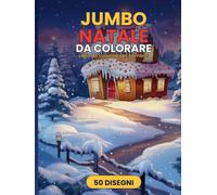 Jumbo Natale da Colorare: Libro da colorare per bambini 4-8 anni | 50 disegni giganti: Babbo Natale, dolcetti, casette e pupazzi di neve
