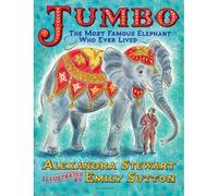Jumbo: The Most Famous Elephant Who Ever Lived