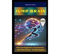 Jump Brain: Electromagnetic Frequencies and The Future Technologies