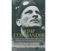 Jump Commander: In Combat With the 505th and 508th Parachute Infantry Regiments, 82nd Airborne Division in World War 2