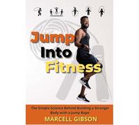 Jump Into Fitness: The Simple Science Behind Building a Stronger Body with a Jump Rope