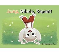 Jump, Nibble, Repeat!: A cute story about a bunny that inspires movement, creativity, and the joy of simple moments.