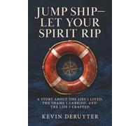 Jump Ship-Let Your Spirit Rip: A Story About The Lies I Lived, The Shame I Carried, And The Life I Crafted