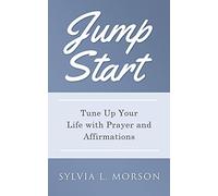 Jump Start: Tune Up Your Life With Prayer And Affirmations