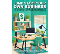 Jump Start Your Own Business: 12 Steps to Independence