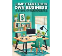 Jump Start Your Own Business: 12 Steps to Independence