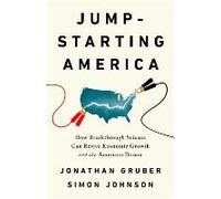 Jump-Starting America: How Breakthrough Science Can Revive Economic Growth and the American Dream