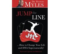 Jump The Line: ...Change your Life and DNA Supernaturally!