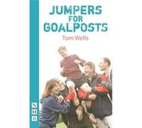 Jumpers For Goalposts (Nhb Modern Plays) (Paperback) Tom Wells, (Auteur)