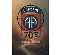 Jumpin Junkies of the '70s: True Stories of Brotherhood, Survival, and Airborne Life in the Vietnam Era