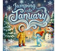 Jumping Into January: A Winter Book for Kids about the New Year. The Ultimate Children’s Guide to the First Month of the Year: Exploring Winter ... and National Fun Days (Holiday Book For kids)