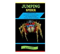 Jumping Spider: Jumping Spider: Comprehensive And Information On Jumping Spider Care, Feeding, Breeding, Housing, Lifespan And Health