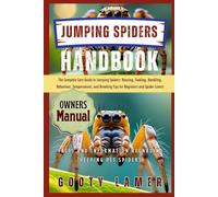 JUMPING SPIDERS HANDBOOK: The Complete Care Guide To Jumping Spiders: Housing, Feeding, Handling, Behaviour, Temperament, And Breeding Tips For Beginners And Spider Lovers