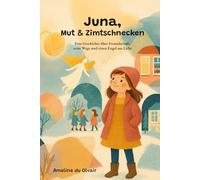 Juna, Mut & Zimtschnecken: Eine Geschichte über Freundschaft, neue Wege und einen Engel aus Licht