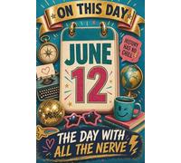 June 12: The Day With All the Nerve