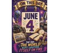 June 4: The Day the World Kept Lighting Itself on Fire