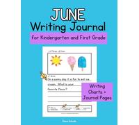 June Writing Journal for Kindergarten & First Grade Students: Prompts, Writing Charts, and Early Writing Skills: 30 June-Themed Prompts, Handwriting ... for Kindergartners and First Graders