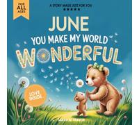 June You Make My World Wonderful: Personalized Children’s Bedtime Story Book for Babies & Kids - A Custom Name Story Gift