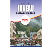 JUNEAU Guida di viaggio 2026: Consigli essenziali per itinerari, viaggi economici, ristorazione locale, escursioni faunistiche e avventure sui ghiacciai