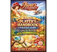 June's Journey: The Complete Player's Handbook & Strategy Guide: Everything You Need to Know: Tips, Tricks, and Tactics Revealed
