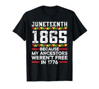 Juneteenth 1865 Because My Ancestors Wern't Free in 1776 T-Shirt Graphique avec Valeur