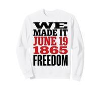 Juneteenth 1865 Freedom Day We Made It Sweatshirt