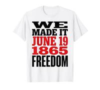 Juneteenth 1865 Freedom Day We Made It T-Shirt