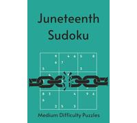 Juneteenth Sudoku Puzzle Book: Where History Lives, Freedom Rings | Medium Level Sudoku with 55 Juneteenth Highlights | 6x9, 110 Pages | 55 Puzzles & Solutions