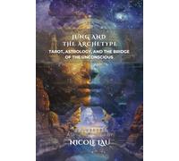 Jung and the Archetype: Tarot, Astrology, and the Bridge of the Unconscious