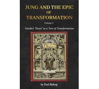 Jung and the Epic of Transformation Vol. 2: Goethe’s “Faust” as a Text of Transformation