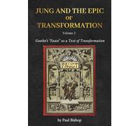 Jung and the Epic of Transformation - Volume 2: Goethe's "Faust" as a Text of Transformation
