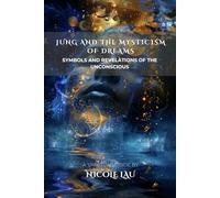 Jung and the Mysticism of Dreams: Symbols and Revelations of the Unconscious
