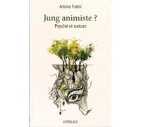 Jung animiste ? Fondements de l'approche psychoanimiste jungienne - Antoine Fratini - Entrelacs - broché - Essai