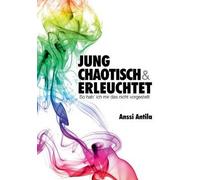 Jung, Chaotisch Und Erleuchtet - So Hab' Ich Mir Das Nicht Vorgestellt