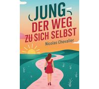 JUNG - Der Weg zu sich selbst: Die Weisheit von Archetypen, Träumen und Synchronizitäten entdecken