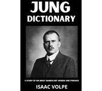 JUNG DICTIONARY. A Study of His Most Significant Words and Phrases: The Essential Terms of Carl Gustav Jung's Analytical Psychology, Archetypes, and Depth Psychology.