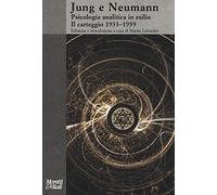 Jung e Neumann. Psicologia analitica in esilio. Il carteggio 1933-1959