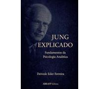 Jung Explicado: Fundamentos da Psicologia Analítica
