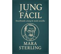 Jung Fácil. Descifrando a Jung de modo sencillo. Arquetipos: figuras y símbolos que habitan en lo más profundo de tu mente.: Descubre a Jung sin tecnicismos, con claridad, cualquiera puede entender