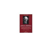 Jung Il Mistico. Dimensioni Esoteriche Della Vita E Degli Insegnamenti Di Carl G. Jung