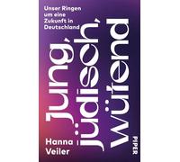 Jung, jüdisch, wütend Unser Ringen um eine Zukunft in Deutschland | Persönliche Erfahrung und fundierte Analyse zum dramatisch ansteigenden Antisemitismus - Hanna Veiler - Piper ebooks - ebook (ePub) 